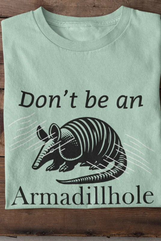 Don't Be An Armadillhole | Southern Charm T-Shirt | Sarcastic Graphic | Gift Idea |  Unisex - Men and Women Tee | Funny T-Shirt