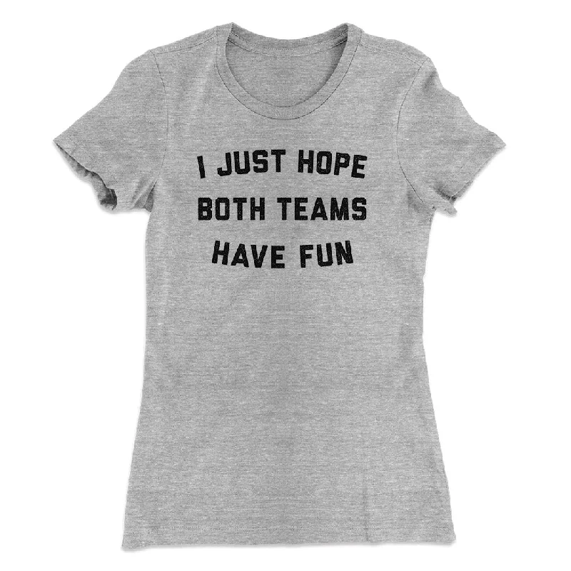 I Just Hope Both Teams Have Fun Funny Women's T-Shirt