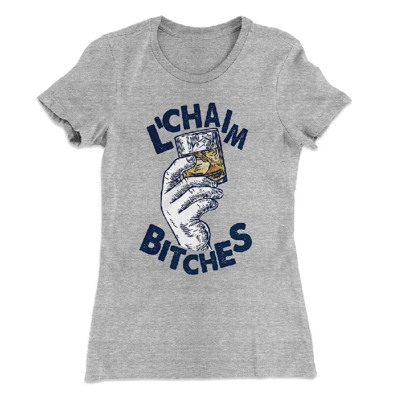 L'Chaim Bitches Women's T-Shirt