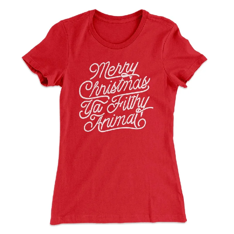 Merry Christmas Ya Filthy Animal Women's T-Shirt