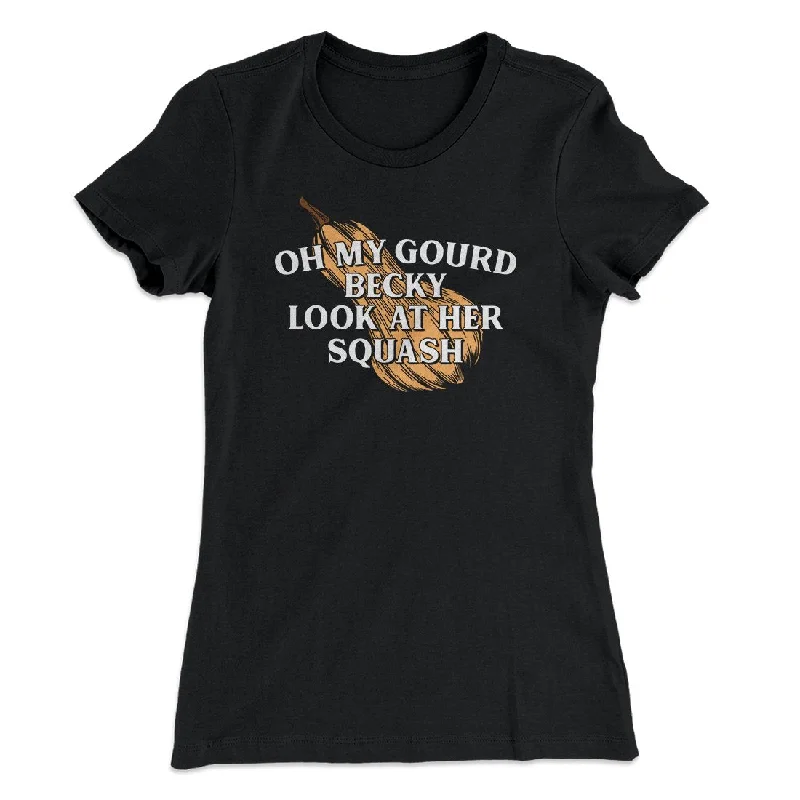 Oh My Gourd Becky Look At Her Squash Funny Thanksgiving Women's T-Shirt